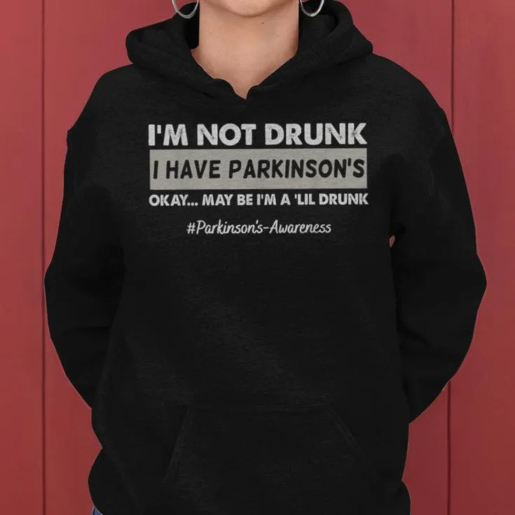 I'm Not Drunk I Have Parkinson's Pakinson's Awareness Women Hoodie